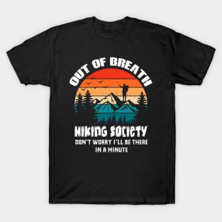 Out of Breath Hiking Society: Don't Worry, I'll Be There in a Minute T-Shirt